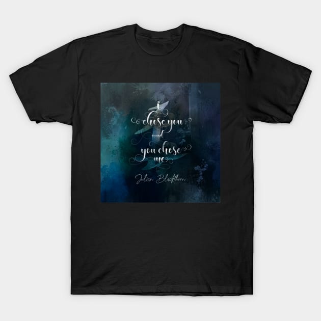 I chose you... Julian Blackthorn T-Shirt by literarylifestylecompany